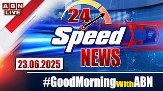 LIVE: Speed News | 24 Headlines | 23-06-2025 | #morningwithabn | ABN Telugu