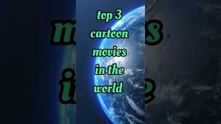 top 3 cartoon movies in the world #top #world