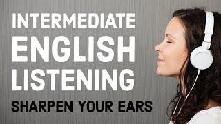 Intermediate English Listening Practice: Sharpen Your Ears