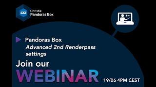 Webinar #38 - Christie Pandoras Box - Advanced 2nd Renderpass settings