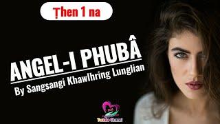 Angeli Phuba (Part 1) | Ziaktu : Sangsangi Khawlhring Lunglian
