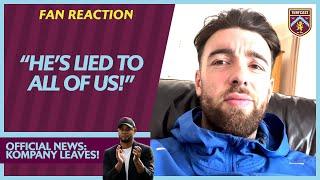 BURNLEY FANS REACT TO VINCENT KOMPANY LEAVING | Chris: "He's LIED to all of us!!"