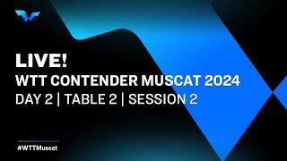 LIVE! | T2 | Day 2 | WTT Contender Muscat 2024 | Session 2