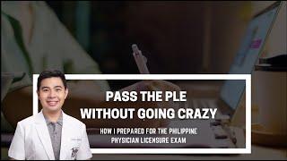 PASS THE PLE WITHOUT GOING CRAZY: How I prepared for the Philippine Physician Licensure Exam