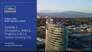 Retail Signature Series Episode 2: Innovations Shifts and Progress in BC's Fastest Growing City