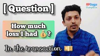 [Question] How much loss I had to bear in the transaction? | #APDaga