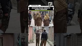 Anantnag police conducts search ops in connection with investigation of Proscribed Organisations