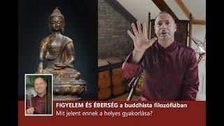 FIGYELEM ÉS ÉBERSÉG a buddhista filozófiában - Mit jelent ennek a helyes gyakorlása?