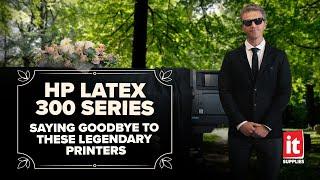 HP Latex 300 Series: Saying Goodbye to these Legendary Printers