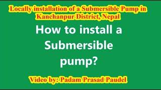 Submersible Pump || locally Installation || Field installation || Padam Prasad Paudel