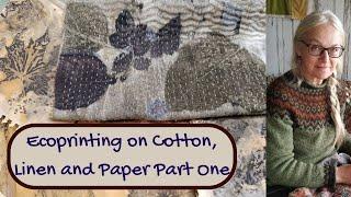 Ecoprinting on Cotton, Linen and Paper Part One