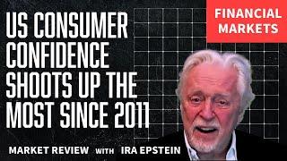 Financial Markets: US Consumer Confidence Surges Most Since 2011; Ira Epstein's Video for 5-27-2025