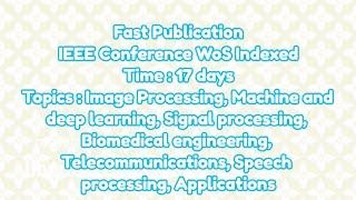 IEEE conference / 17 days for IEEE conference proceedings and web of science (wos) acceptance