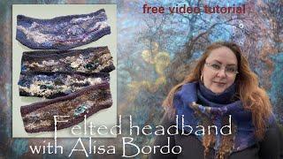 Felted Head Band. Free video tutorial by German feltmaker Alisa Bordo.