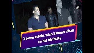 B-town celebs wish Salman Khan on his birthday - #Entertainment News