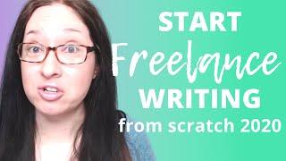 HOW TO START ONLINE WRITING FROM SCRATCH IN 2020: become a freelance writer and get paid to write