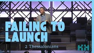 Failing To Launch | 2 Thessalonians | 3:6-12