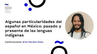 Algunas particularidades del español en México: pasado y presente de las lenguas indígenas(25.01.22)