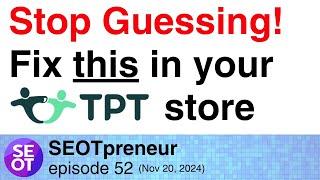 STOP GUESSING! FIX THIS IN YOUR TPT STORE | TPT Seller E52