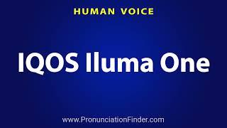 How To Pronounce IQOS Iluma One