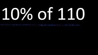 10% de 110 , percentage of a number . 10 percent of 110 . procedure