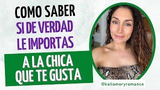 Cómo saber si de verdad le importas a la chica que te gusta