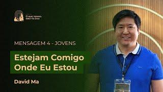 Mensagem 4: Estejam comigo onde Eu estou | David Ma