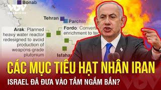 Trung Đông nóng sốt: Israel đã ngắm bắn sẵn các mục tiêu cơ sở hạt nhân của Iran? | Báo Điện tử VOV