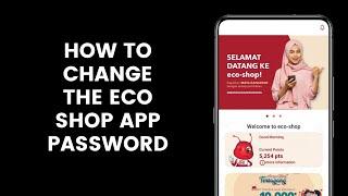 How to Change the Eco Shop App Password or Reset the Password