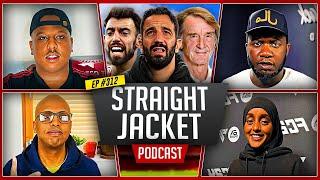 [HEATED] INEOS MUST Sign Players In January | Drop Bruno Fernandes NOW | Straightjacket Podcast #312