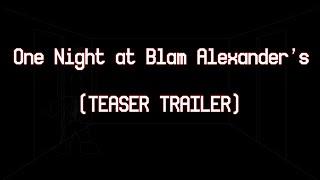 One Night at Blam Alexander's [TEASER TRAILER]