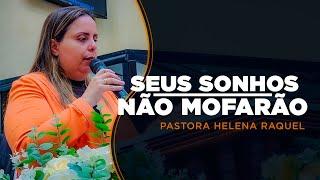 Seus sonhos não mofarão | Pastora Helena Raquel - Mensagem