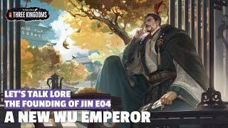 A New Wu Emperor | The Founding of Jin Let's Talk Lore E04