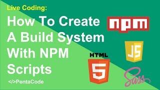 How To Create A Build System With NPM Scripts (1/3)