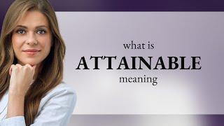 Attainable | what is ATTAINABLE definition