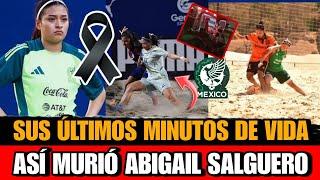 Así MURIO Cassandra Abigail Salguero jugadora de la selección mexicana de futbol playa ESTO SE SABE