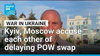 Kyiv and Moscow accuse each other of seeking to delay prisoner swap • FRANCE 24 English