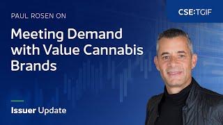 Paul Rosen on Meeting Demand with Value Cannabis Brands | Issuer Update (CSE:TGIF)