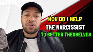 How Do I Help The Narcissist To Better Themselves