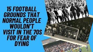 15 Football Grounds That Normal People Wouldn’t Visit In The 70s For Fear Of Dying