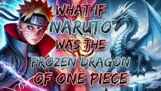 What If Naruto Was The Frozen Dragon Of One Piece