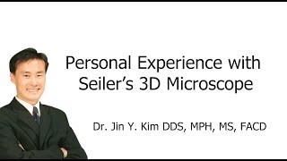 Personal Experience with Seiler's 3D Microscope | Dr Jin Y. Kim