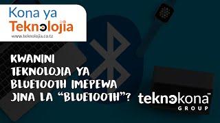 KWA NINI TEKNOLOJIA YA BLUETOOTH IMEPEWA JINA LA 'BLUETOOTH'?