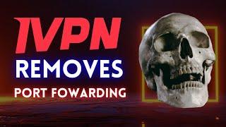 Best Alternative to iVPN Now? iVPN Removes Port Forwarding!