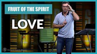Fruit Of The Spirit - Love | Orchard Church