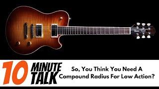 10 Minute Talk... So, You Think You Need A Compound Radius For Low Action?