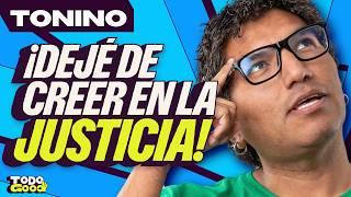 TONINO "Dejé de CREER en la JUSTICIA" | NO ME GUSTAN LAS CÁMARAS | TODO GOOD