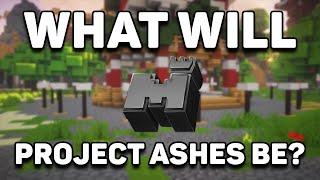 What Will Project Ashes Be?!