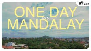 One day in Mandalay [ BPTV - Vlog 23 ]