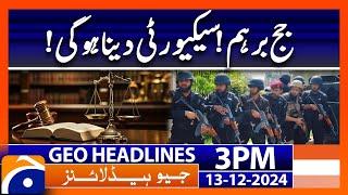 Peshawar High Court in Action: Security Measures for Judges | Geo News 3PM Headlines | 13 Dec 2024